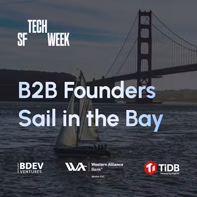 B2B Founders Sail in the Bay ⛵ - #SFTechWeek