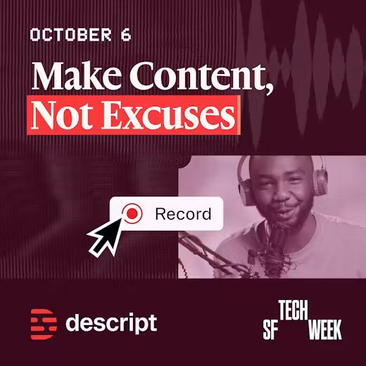 Make Content, Not Excuses - #SFTechWeek